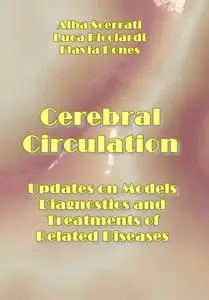 "Cerebral Circulation: Updates on Models, Diagnostics and Treatments of Related Diseases" ed. by Alba Scerrati, et al.