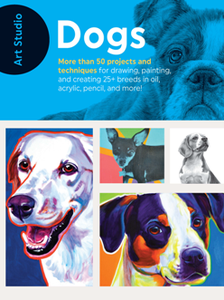 Art Studio: Dogs : More Than 50 Projects and Techniques for Drawing, Painting, and Creating