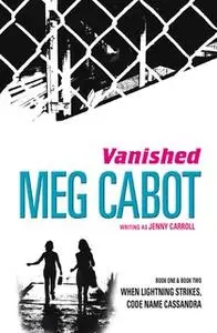 «Vanished: When Lightning Strikes & Code Name Cassandra» by Meg Cabot