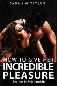 How to Give Her Incredible Pleasure