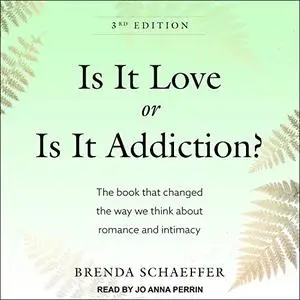 Is It Love or Is It Addiction?: The Book That Changed Way We Think About Romance and Intimacy, Updated 3rd Edition [Audiobook]