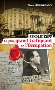 Pierre Abramovici, "Szkolnikoff, le plus grand trafiquant de l'Occupation"