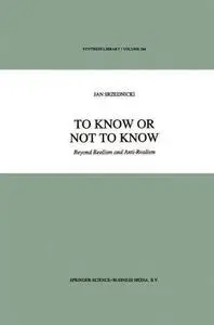 To Know or Not to Know: Beyond Realism and Anti-Realism