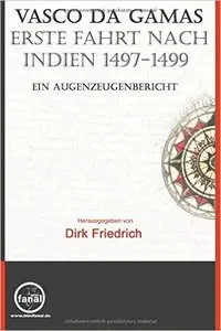 Vasco da Gamas erste Fahrt nach Indien 1497-1499. Ein Augenzeugenbericht