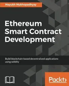 Ethereum Smart Contract Development: Build blockchain-based decentralized applications using solidity