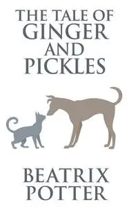 «The Tale of Ginger and Pickles» by Beatrix Potter