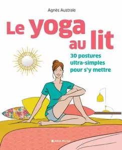 Agnès Australe, "Le Yoga au lit: 30 postures ultra-simples pour s'y mettre"