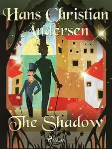 «The Shadow» by Hans Christian Andersen
