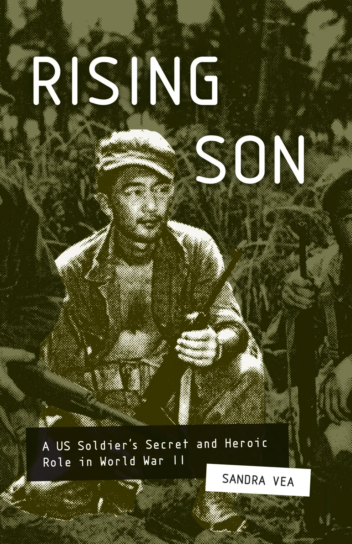 Rising Son: A US Soldier's Secret and Heroic Role in World War II