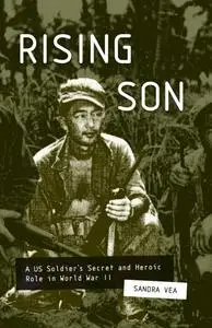 Rising Son: A US Soldier's Secret and Heroic Role in World War II