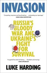 Invasion: Russia's Bloody War and Ukraine's Fight for Survival