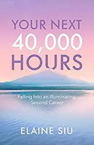 Your Next 40,000 Hours: Falling Into an Illuminating Second Career