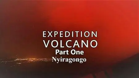 BBC - Expedition Volcano Series 1 Part 1: Nyiragongo (2017)