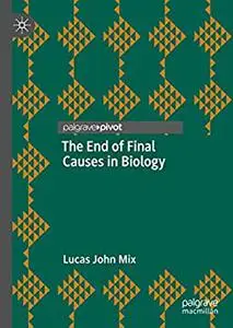 The End of Final Causes in Biology