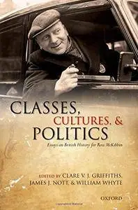 Classes, Cultures, and Politics: Essays on British History for Ross McKibbin