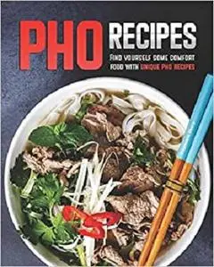 Pho Recipes: Find yourself some comfort food with unique pho recipes