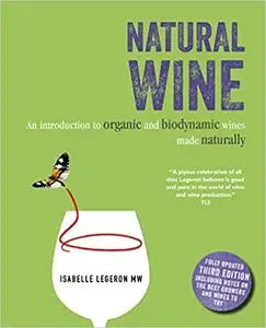 Natural Wine: An introduction to organic and biodynamic wines made naturally, 3rd Edition