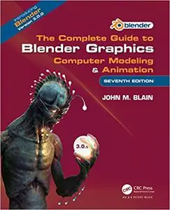 The Complete Guide to Blender Graphics: Computer Modeling & Animation Ed 7