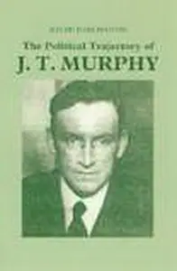Political Trajectory of J. T. Murphy Political Trajectory of J. T. Murphy