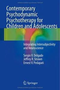 Contemporary Psychodynamic Psychotherapy for Children and Adolescents: Integrating Intersubjectivity and Neuroscience