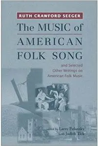 The Music of American Folk Song: and Selected Other Writings on American Folk Music