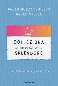 Paolo Borzacchiello, Paolo Stella - Colleziona attimi di altissimo splendore