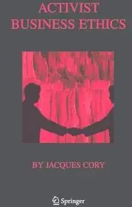 Activist Business Ethics by  Jacques Cory