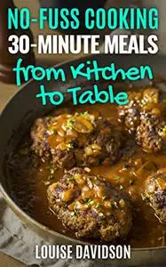 30-Minute Meals from Kitchen to Table : Quick and Easy One-Pot Meal Recipes