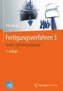 Fertigungsverfahren 5: Gießen und Pulvermetallurgie, 5. Auflage