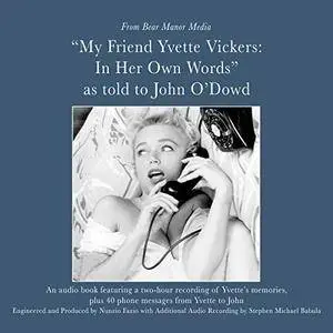 My Friend, Yvette Vickers: In Her Own Words, as Told to John O’Dowd [Audiobook]