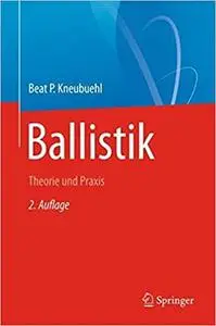 Ballistik: Theorie und Praxis, 2. Auflage