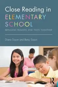 Close Reading in Elementary School: Bringing Readers and Texts Together (Repost)