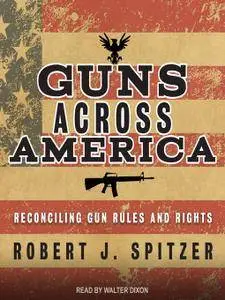 Guns across America: Reconciling Gun Rules and Rights [Audiobook]
