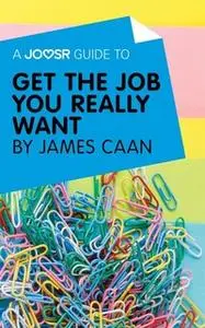 «A Joosr Guide to... Get the Job You Really Want by James Caan» by Joosr