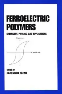 Ferroelectric polymers : chemistry, physics, and applications