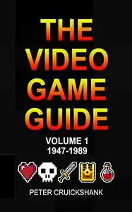 The Video Game Guide: Volume 1. 1947-1989
