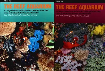 The Reef Aquarium: A Comprehensive Guide to the Identification and Care of Tropical Marine Invertebrates, Vol. 1&2