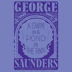 A Swim in a Pond in the Rain: In Which Four Russians Give a Master Class on Writing, Reading, and Life [Audiobook]