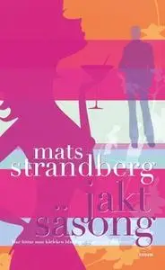 «Jaktsäsong : Hur hittar man kärleken bland sex, lögner och dvd-boxar?» by Mats Strandberg