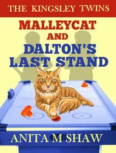 «MalleyCat and Dalton's Last Stand» by Anita M Shaw