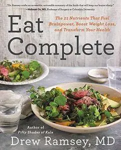 Eat complete : the 21 nutrients that fuel brainpower, boost weight loss, and transform your health (Repost)