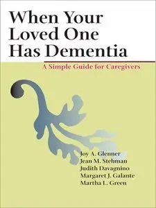 When Your Loved One Has Dementia: A Simple Guide for Caregivers