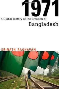 1971: A Global History of the Creation of Bangladesh 