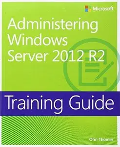 Training Guide: Administering Windows Server 2012 R2 (Repost)
