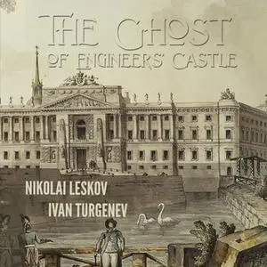 «The Ghost of the Engineers' Castle: Haunted Castle and Mysterious Disappearance of a Landowner» by Ivan Turgenev,Nikola