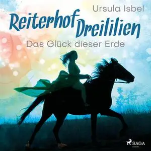 «Reiterhof Dreililien - Band 1: Das Glück dieser Erde» by Ursula Isbel