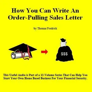 «03. How To Write An Order-Pulling Sales Letter» by Thomas Fredrick