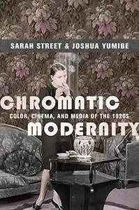 Chromatic Modernity: Color, Cinema, and Media of the 1920s