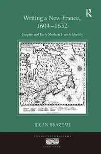 Writing a New France, 1604-1632 (Transculturalisms, 1400-1700)