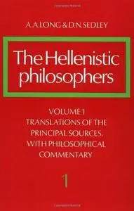 The Hellenistic Philosophers, Volume 1: Translations of the Principal Sources, with Philosophical Commentary